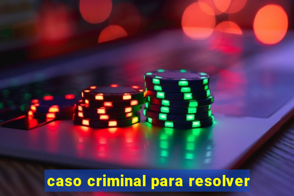 caso criminal para resolver